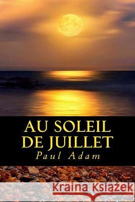 Au soleil de juillet Paul Adam 9781985218673 Createspace Independent Publishing Platform - książka