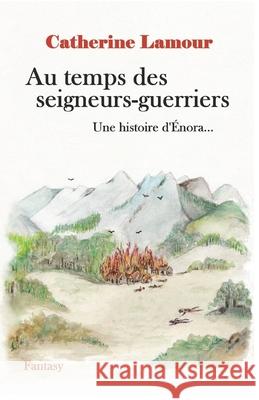 Au temps des seigneurs-guerriers: Une histoire d'Énora... Catherine Lamour 9782956729099 Catherine Lamour - książka