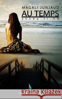 Au temps qu'il passe Homoromance Editions                     Magali Junjaud 9781539416722 Createspace Independent Publishing Platform - książka