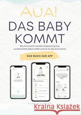 Aua! Das Baby kommt: Wie Anna durch mentale Vorbereitung eine wundersch?ne Geburt erlebt und wie du das auch kannst. Dagmar Gloning 9783903521087 Ondaly - książka