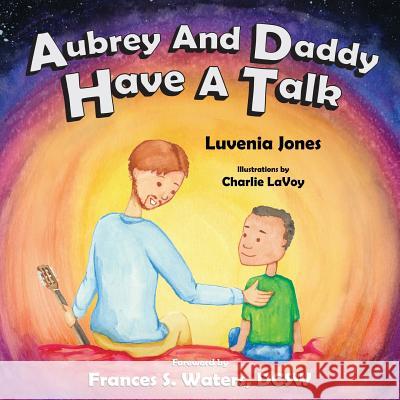 Aubrey and Daddy Have a Talk Luvenia Jones Charlie Lavoy Dr Frances Waters 9780692817360 Luvenia Jones - książka