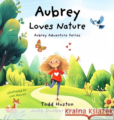 Aubrey Loves Nature Todd Huston Julie Dunba Lisa Monias 9780998075471 Todd Huston LLC - książka