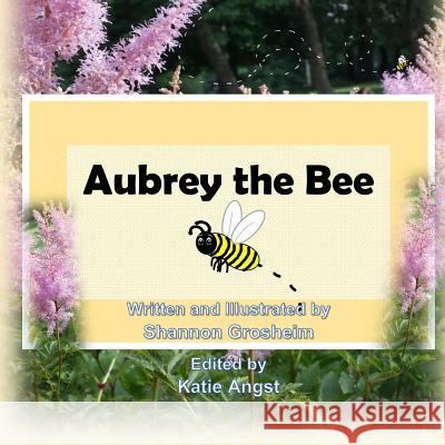 Aubrey the Bee Shannon Grosheim 9781540712189 Createspace Independent Publishing Platform - książka