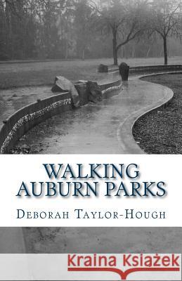 Auburn Parks: A Local Photographic Journey Deborah Taylor-Hough 9781511425193 Createspace Independent Publishing Platform - książka