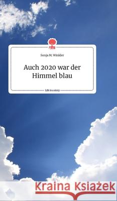 Auch 2020 war der Himmel blau. Life is a Story - story.one Sonja M Winkler 9783990879283 Story.One Publishing - książka