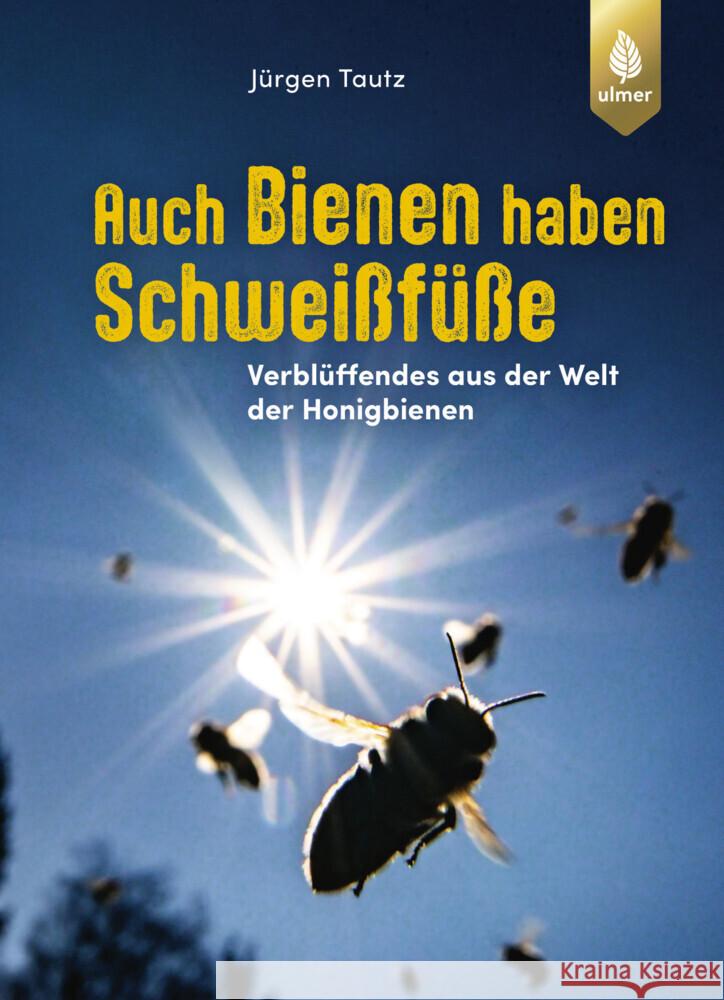 Auch Bienen haben Schweißfüße Tautz, Jürgen 9783818620837 Verlag Eugen Ulmer - książka