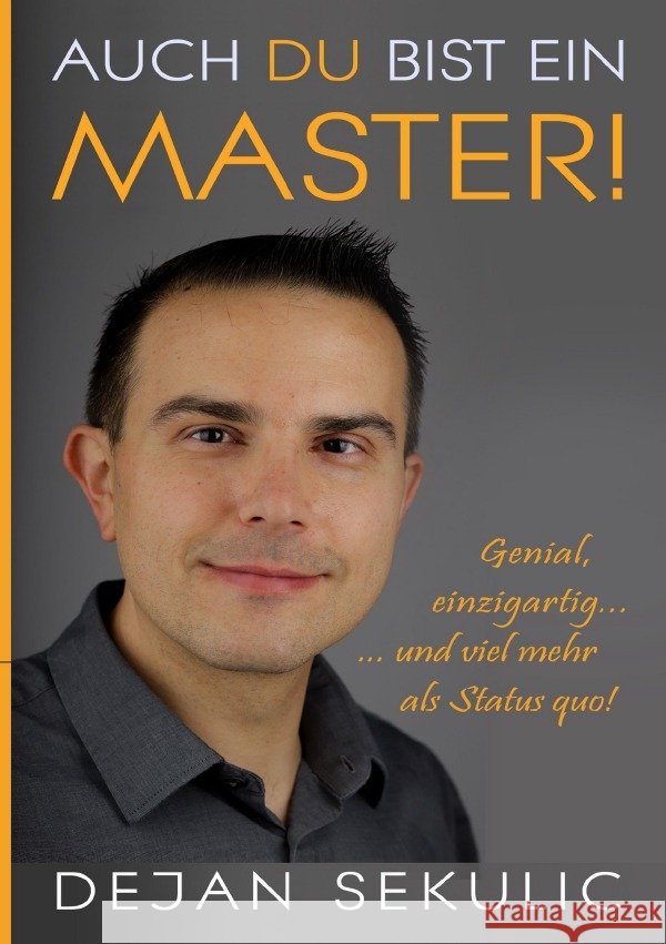 Auch DU bist ein Master! Genial, einzigartig ... und viel mehr als Status quo! Sekulic, Dejan 9783752940312 epubli - książka