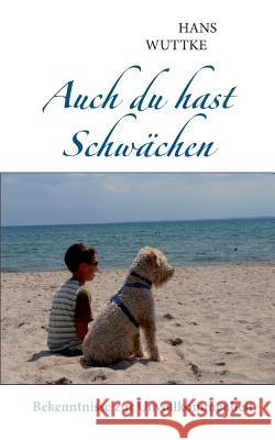 Auch du hast Schwächen: Bekenntnisse zur Unvollkommenheit Wuttke, Hans 9783732235278 Books on Demand - książka
