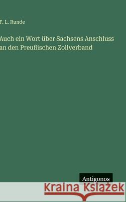 Auch ein Wort ?ber Sachsens Anschluss an den Preu?ischen Zollverband F. L. Runde 9783563173572 Antigonos Verlag - książka