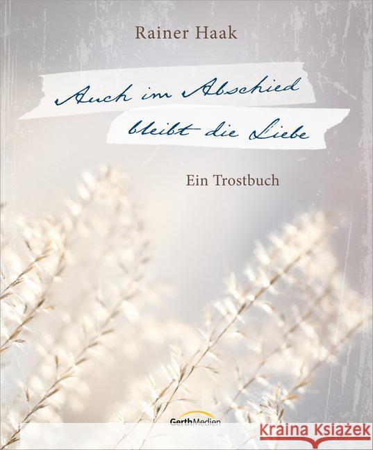 Auch im Abschied bleibt die Liebe : Ein Trostbuch Haak, Rainer 9783957340221 Gerth Medien - książka