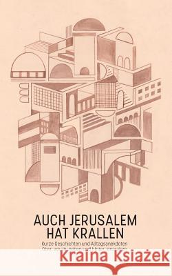 Auch Jerusalem hat Krallen: Kurze Geschichten und Alltagsanekdoten über, vor, in, neben und hinter Jerusalem Löchner, Christin 9783744874472 Books on Demand - książka