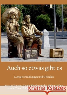 Auch so etwas gibt es: Lustige Erzählungen und Gedichte Kerstin Werner, Tengis Khachapuridse, Helmut Glatz 9783753458984 Books on Demand - książka