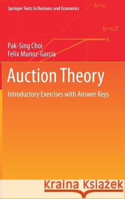 Auction Theory: Introductory Exercises with Answer Keys Pak-Sing Choi Felix Munoz-Garcia 9783030695743 Springer - książka