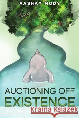 Auctioning Off Existence: The Tragedy of the Amazon Rainforest Aashay Mody   9798218167769 Rishita Mody - książka