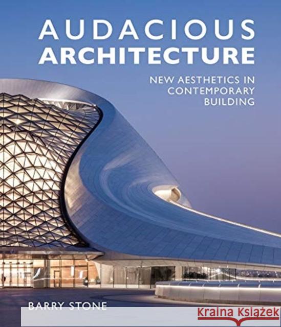 Audacious Architecture: New Aesthetics in Contemporary Building Barry Stone 9781760790035 New Holland Publishers - książka