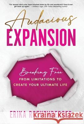 Audacious Expansion: Breaking Free From Limitations to Create Your Ultimate Life Erika Rothenberger 9781964924311 Burning Soul Press - książka