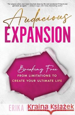 Audacious Expansion: Breaking Free From Limitations to Create Your Ultimate Life Erika Rothenberger 9781964924496 Burning Soul Press - książka