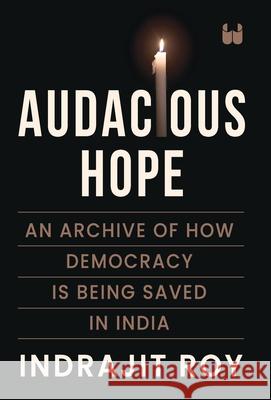 Audacious Hope: An Archive of How Democracy is Being Saved in India Indrajit Roy 9789360455477 Westland Non Fiction - książka