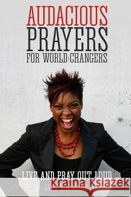 Audacious Prayers for World Changers: Live and Pray Out Loud Jade Simmons Dr R. a. Heard 9781511598125 Createspace - książka