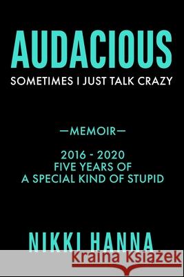 Audacious: Sometime I Just Talk Crazy Nikki Hanna 9780997814156 Patina Publishing - książka