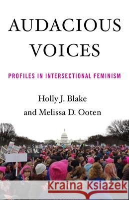 Audacious Voices: Profiles in Intersectional Feminism Holly Blake Melissa Ooten 9781631524912 She Writes Press - książka