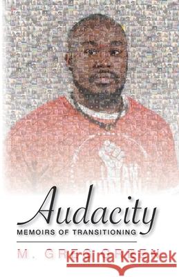 Audacity: Memoirs of Transitioning M. Greg Green 9781734998702 Misconception, LLC - książka