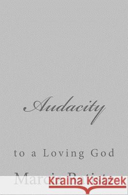 Audacity: to a Loving God Batiste, Marcia 9781495915864 Createspace - książka