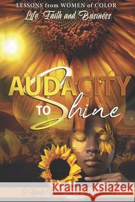 Audacity to Shine: Lessons from Women of Color Life, Faith and Business Stacy Bryant, Jacqueline Lulu Brown, Toyin Fadina 9781737771104 IVIIII Media & Publishing LLC - książka
