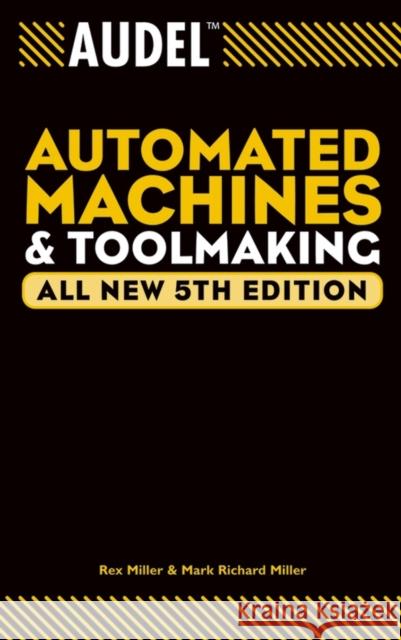 Audel Automated Machines and Toolmaking Rex Miller Mark Richard Miller 9780764555282 T. Audel - książka