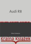 Audi R8 Schwarzer, Oliver 9783748527541 epubli