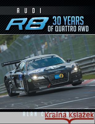 Audi R8 30 Years of Quattro Awd Alan Crawford 9781493164707 Xlibris Corporation - książka