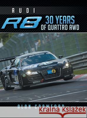 Audi R8 30 Years of Quattro Awd Alan Crawford 9781493164714 Xlibris Us - książka