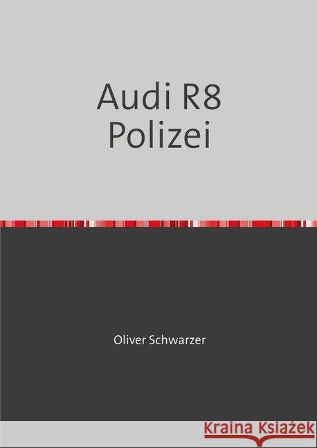Audi R8 Polizei Schwarzer, Oliver 9783748527565 epubli - książka