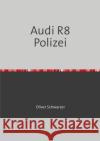 Audi R8 Polizei Schwarzer, Oliver 9783748527565 epubli