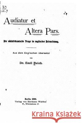 Audiatur Et Altera Pars, Die Südafrikanische Frage in Englischer Beleuchtung Reich, Emil 9781523965717 Createspace Independent Publishing Platform - książka