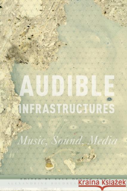 Audible Infrastructures Kyle Devine Alexandrine Boudreault-Fournier 9780190932640 Oxford University Press, USA - książka