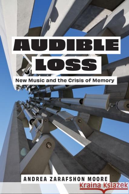 Audible Loss: New Music and the Crisis of Memory Andrea Zarafshon Moore 9781531508692 Fordham University Press - książka