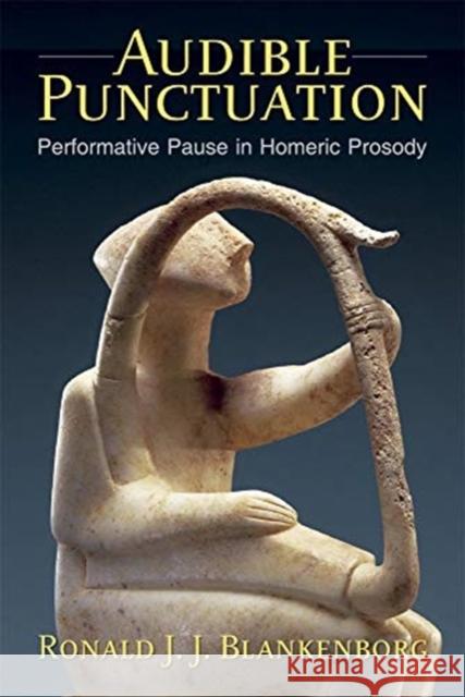 Audible Punctuation: Performative Pause in Homeric Prosody Ronald J. J. Blankenborg 9780674237957 Harvard University Press - książka