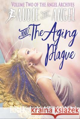 Audie the Angel: And the Aging Plague Erika Kathryn Bobby Hammer 9781484899267 Createspace - książka