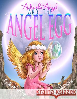 Audie the Angel: PICTURE BOOK: The Angel Egg Darmawan, Iwan 9781519329158 Createspace Independent Publishing Platform - książka