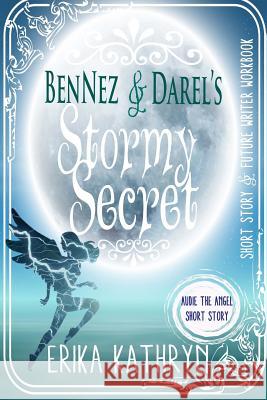 Audie the Angel: SHORT STORY: BenNez & Darel's Stormy Secret Kathryn, Erika 9781523694525 Createspace Independent Publishing Platform - książka