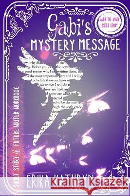 Audie the Angel: SHORT STORY: Gabi's Mystery Message Kathryn, Erika 9781523686940 Createspace Independent Publishing Platform - książka