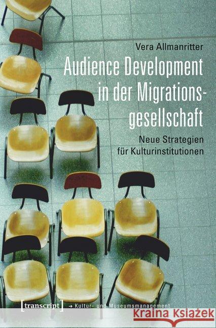 Audience Development in der Migrationsgesellschaft : Neue Strategien für Kulturinstitutionen Allmanritter, Vera 9783837637885 transcript - książka