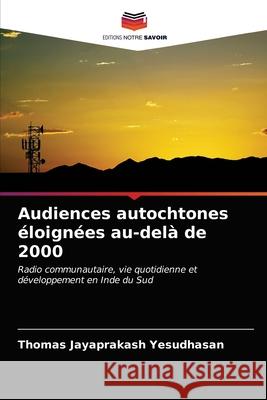 Audiences autochtones éloignées au-delà de 2000 Yesudhasan, Thomas Jayaprakash 9786203011852 Editions Notre Savoir - książka