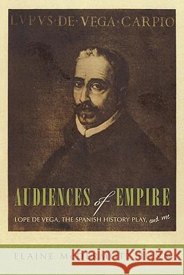 Audiences of Empire: Lope de Vega, the Spanish History Play, and Me Bunn, Elaine McDermott 9781450285131 iUniverse.com - książka