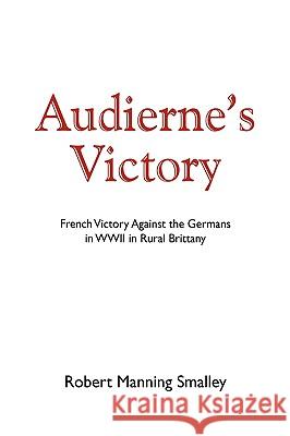 Audierne's Victory Robert Manning Smalley 9781425796280 Xlibris Corporation - książka