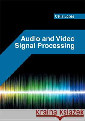 Audio and Video Signal Processing Celia Lopez 9781682853368 Willford Press - książka