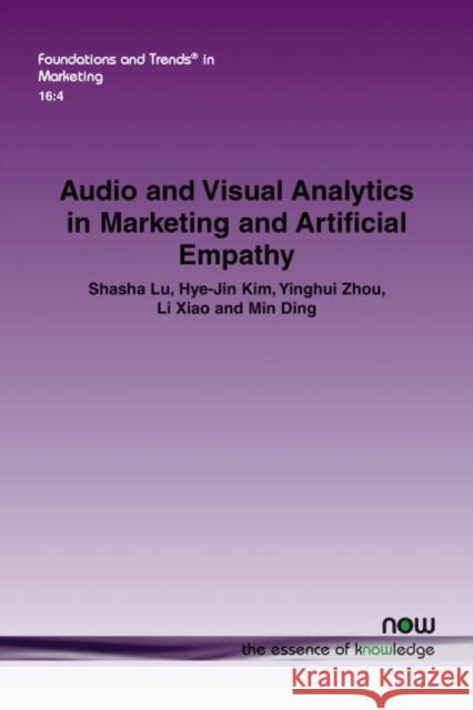 Audio and Visual Analytics in Marketing and Artificial Empathy Shasha Lu, Hye-Jin Kim, Yinghui Zhou, Li Xiao, Min Ding 9781680839708 now publishers Inc - książka