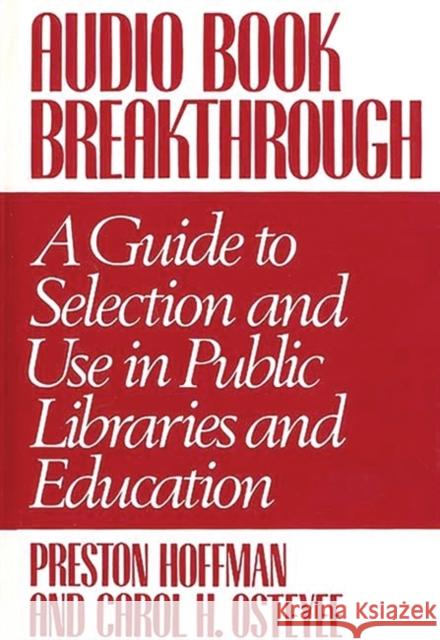 Audio Book Breakthrough: A Guide to Selection and Use in Public Libraries and Education Hoffman, Preston 9780313286902 Greenwood Press - książka