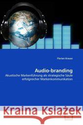 Audio-branding : Akustische Markenführung als strategische Säule erfolgreicher Markenkommunikation Krauss, Florian 9783639305005 VDM Verlag Dr. Müller - książka